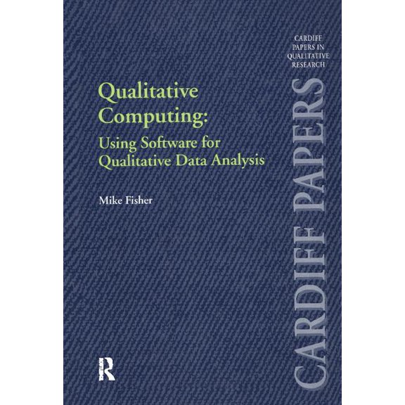 Cardiff Papers in Qualitative Research Qualitative Computing: Using Software for Qualitative Data Analysis, (Paperback)