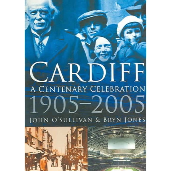 Cardiff: a Centenary Celebration 1905-2005