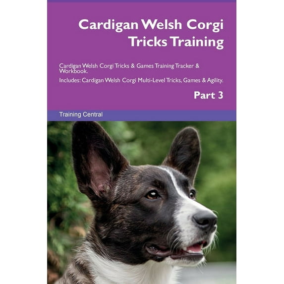 Cardigan Welsh Corgi Tricks Training Cardigan Welsh Corgi Tricks &amp; Games Training Tracker &amp; Workbook. Includes: , (Paperback)