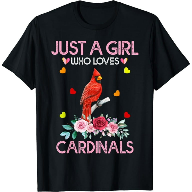Just A Girl Who Loves Cardinals T-Shirt Bird Birding Gift Just A Girl Who Loves Cardinals T-Shirt Bird Birding Gift