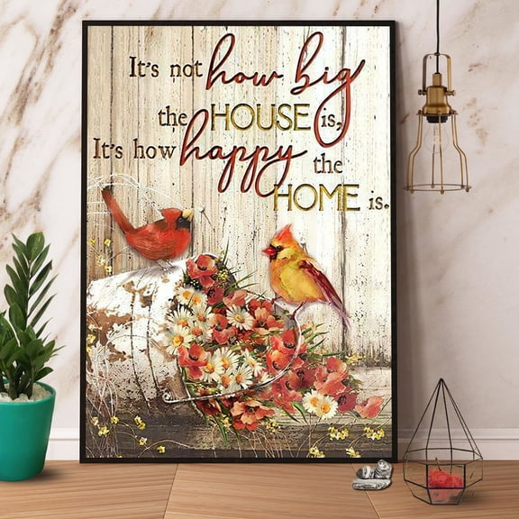 Cardinal It'S Not How Big The House Is It'S How Happy The Home Is Poster No Frame Matte Wall Art Decor 16 x 24 Inch Poster