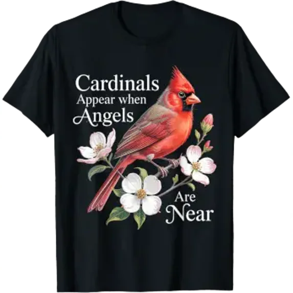 Cardinals Appear When Angels are Near Bird Lover T-Shirt