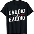 thumbnail image 1 of Cardio Is Hardio Fitness Exercise Workout Training Gift T-Shirt, 1 of 3