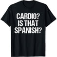 thumbnail image 1 of Cardio? Is That Spanish? Funny Workout Gym Distressed T-Shirt, 1 of 4