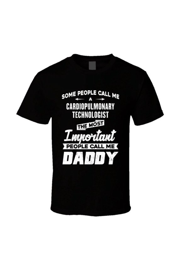 Cardiopulmonary Technologist Important People Call Me Daddy Father's Day Gift T