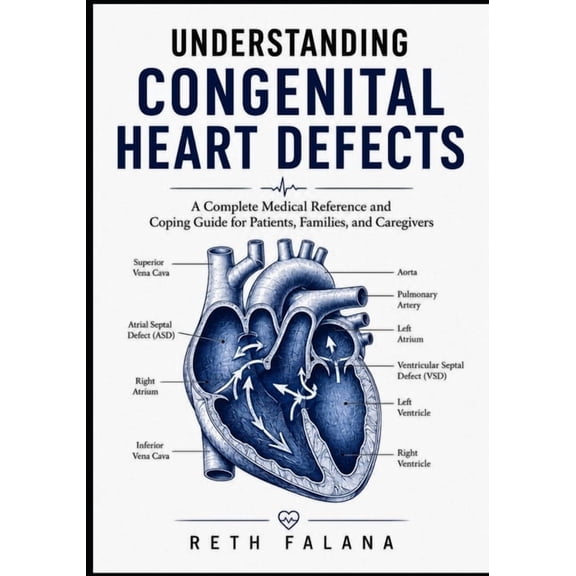 The Cardiovascular Survival Guide Series Understanding Congenital Heart Defects: A Complete Medical Reference and Coping Guide for Patients, Families, and Caregi, (Paperback)