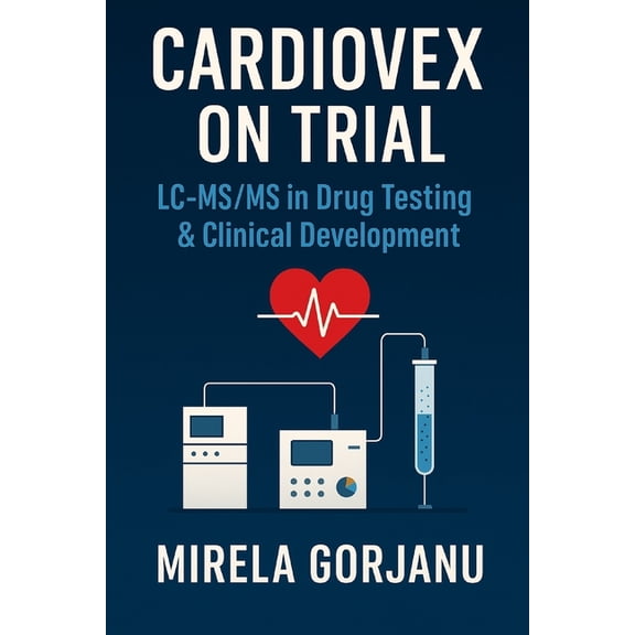 Pharmaceutical Industry Cardiovex on Trial: LC-MS/MS in Drug Testing & Clinical Development, Book 10, (Paperback)