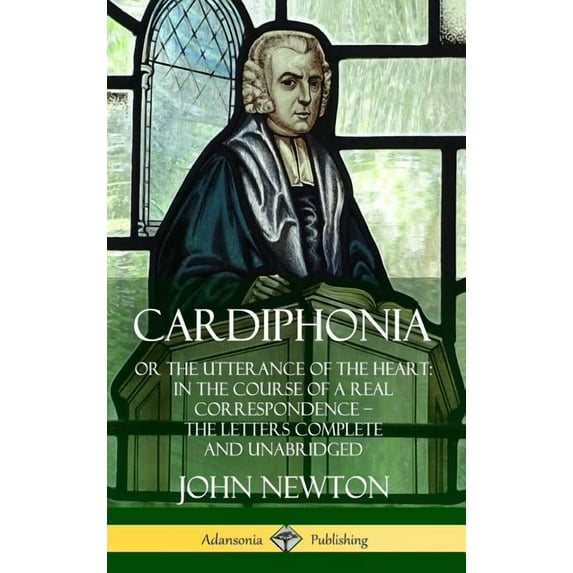 Cardiphonia: or the Utterance of the Heart: In the Course of a Real Correspondence - the Letters Complete and Unabridged, (Hardcover)