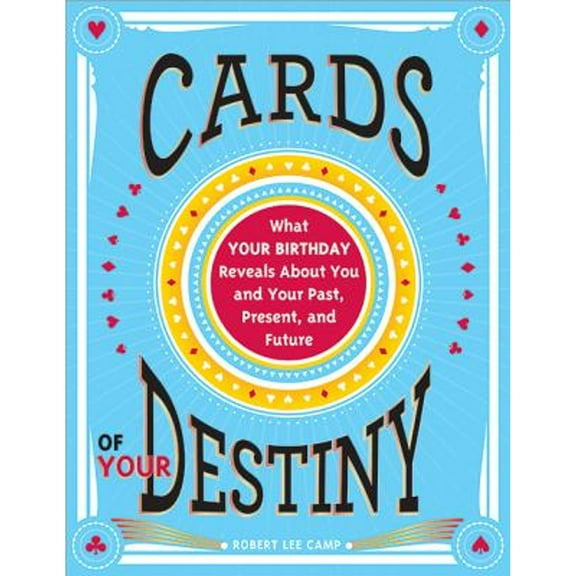 Pre-Owned Cards of Your Destiny: What Your Birthday Reveals about You and Your Past, Present, and Future (Paperback) 1402286163 9781402286162