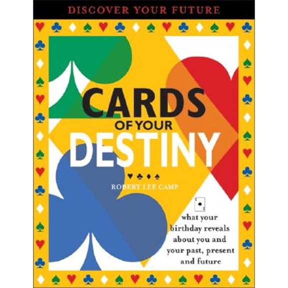 Cards of Your Destiny: What Your Birthday Reveals about You & Your Past, Present & Future (Paperback) by Robert Camp