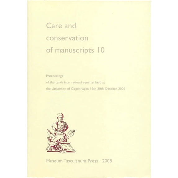 Care and Conservation of Manuscripts 10 : Proceedings of the Tenth International Seminar Held at the University of Copenhagen 19th-20th October 2006 (v. 10) (Paperback)