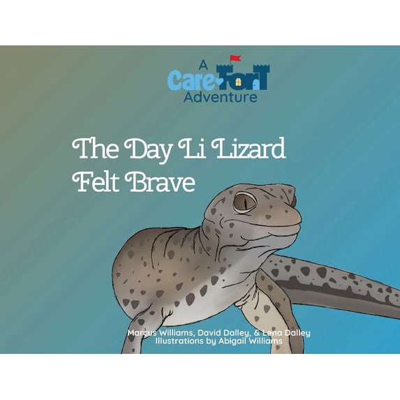 Care-Fort Adventures The Day Li Lizard Felt Brave: A Care-Fort Adventure, Book 4, (Paperback)