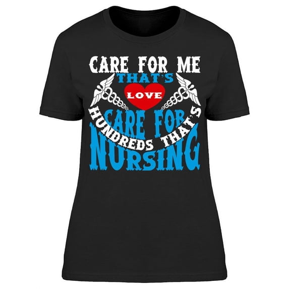 Care Love Nursing Funny T-Shirt Women -Image by Shutterstock, Female Small