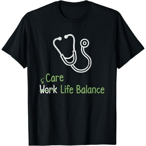 Care Work Life Balance - Nurse Doctor Hospital T-Shirt - Walmart.com