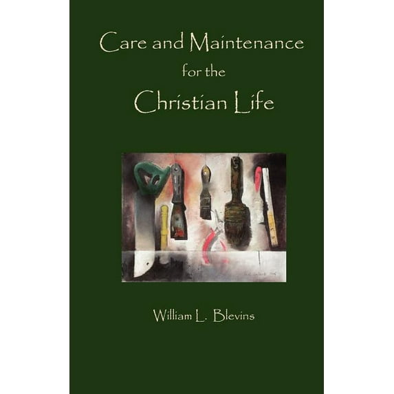 Care and Maintenance of the Christian Life (Paperback)