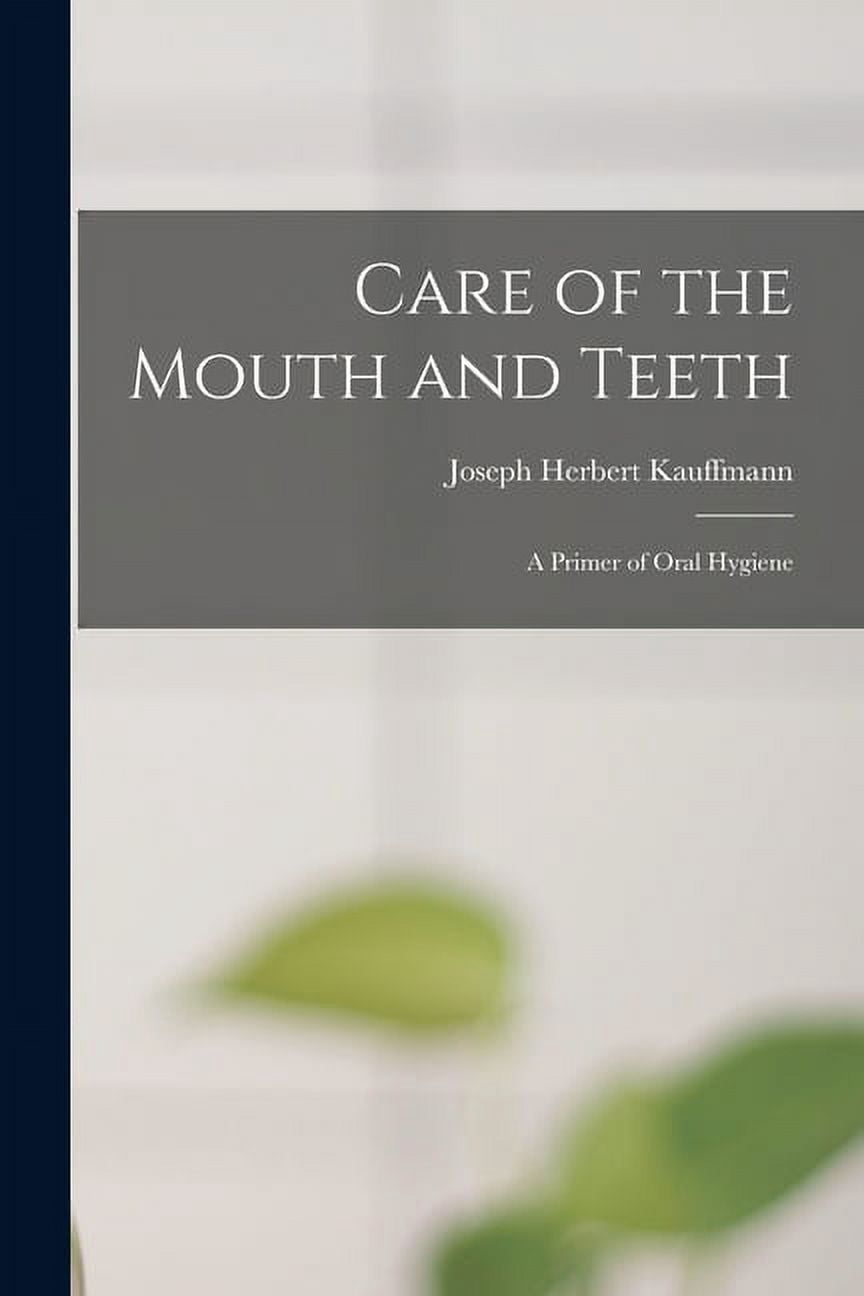 Care of the Mouth and Teeth; a Primer of Oral Hygiene - Walmart.com