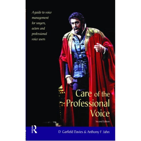 Care of the Professional Voice: A Guide to Voice Management for Singers, Actors and Professional Voice Users, (Paperback)