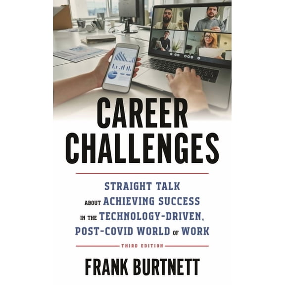 Career Challenges: Straight Talk about Achieving Success in the Technology-Driven, Post-COVID World of Work, (Hardcover)