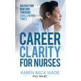thumbnail image 1 of Career Clarity for Nurses: Navigating Nursing Through Challenging Times, (Paperback), 1 of 1