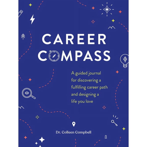 Career Compass: A Guided Journal for Discovering a Fulfilling Career Path and Designing a Life You Love, (Hardcover)