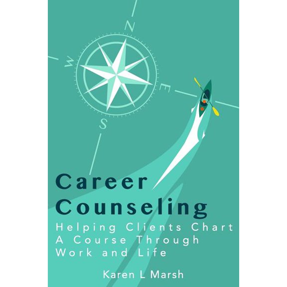Career Counseling: Helping Clients Chart a Course Through Work and Life