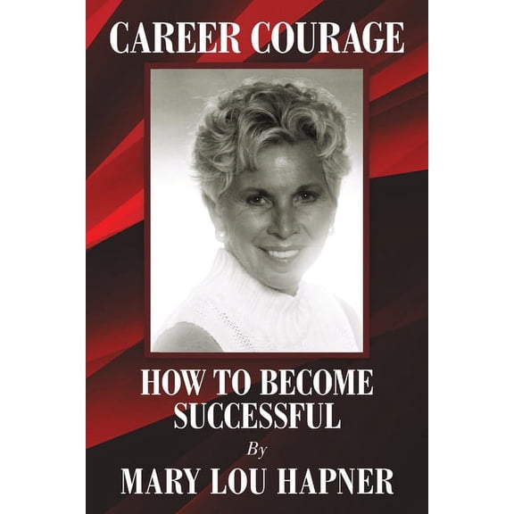 Career Courage: How To Become Successful, (Paperback)