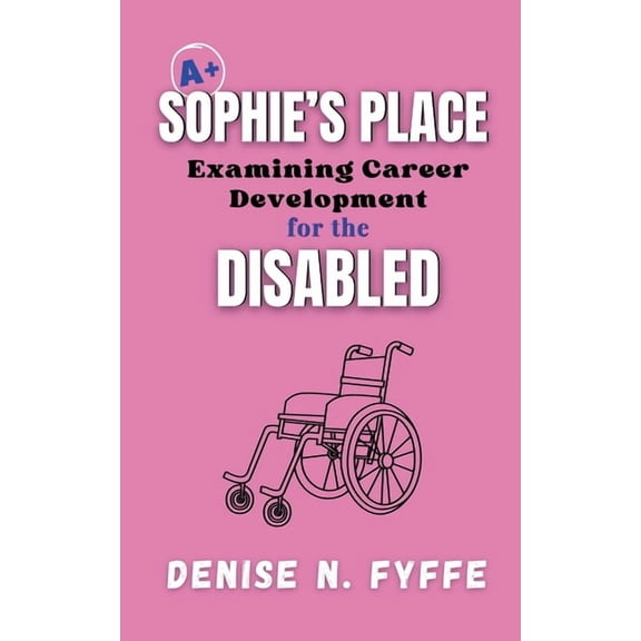Career Development Book Sophie's Place: Examining Career Development for the Disabled, Book 4, (Paperback)