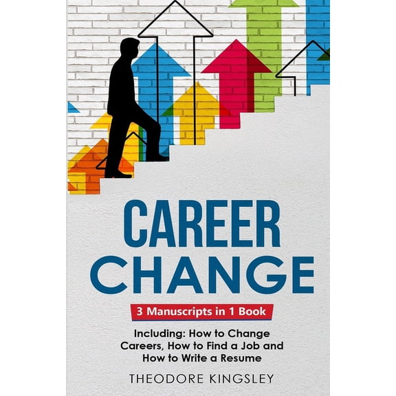 Career Development Career Change: 3-in-1 Guide to Master Changing Jobs After 40, Retraining, New Career Counseling & Mid Career Switch, Book 17, (Paperback)