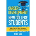 thumbnail image 1 of Career Development For New College Students: How to Find the Right Career Path and Get the Job that Makes You Happy, (Paperback), 1 of 1