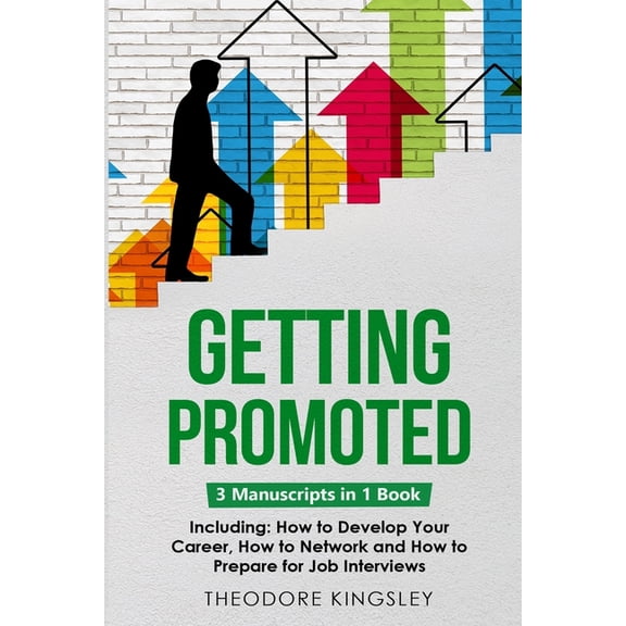 Career Development Getting Promoted: 3-in-1 Guide to Master Career Acceleration, Professional Goals, Career Growth & Employee Training, Book 16, (Paperback)