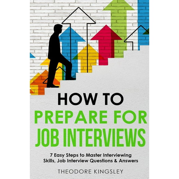 Career Development How to Prepare for Job Interviews: 7 Easy Steps to Master Interviewing Skills, Job Interview Questions & Answers, Book 4, (Paperback)