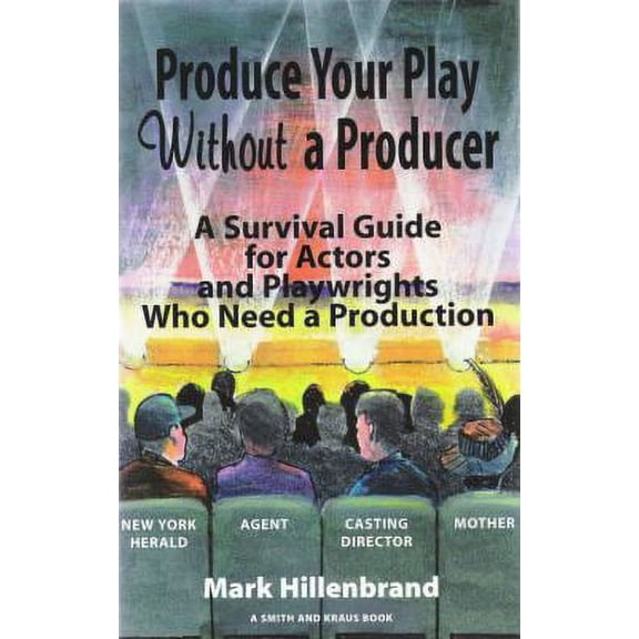 Pre-Owned Produce Your Play Without a Producer: A Survival Guide for Actors and Playwrights Who Need a Production (Career Development Series), 9781575252551, 1575252554, Paperback,