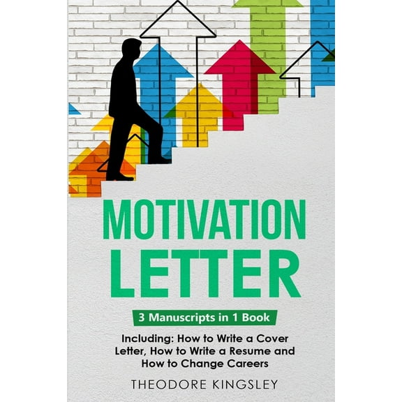 Career Development Motivation Letter: 3-in-1 Guide to Master Writing Cover Letters, Job Application Examples & How to Write Motivation , Book 19, (Paperback)