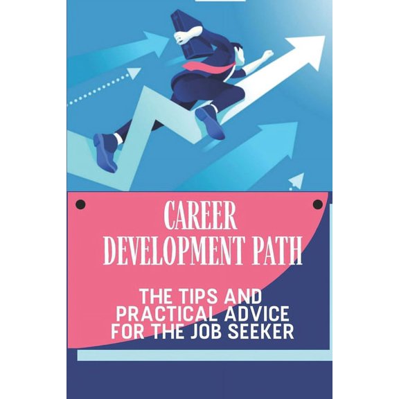 Career Development Path: The Tips And Practical Advice For The Job Seeker: Benefits Of Work-Life Balance (Paperback)