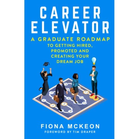 Pre-Owned Career Elevator: A Graduate Roadmap to Getting Hired, Promoted, and Creating Your Dream Job Paperback