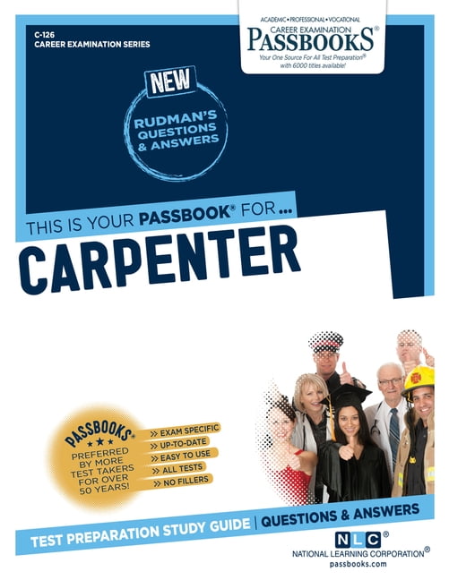 Carpentry Study Guide Career Examination Carpenter (C-126): Passbooks Study Guide Volume 126 ...