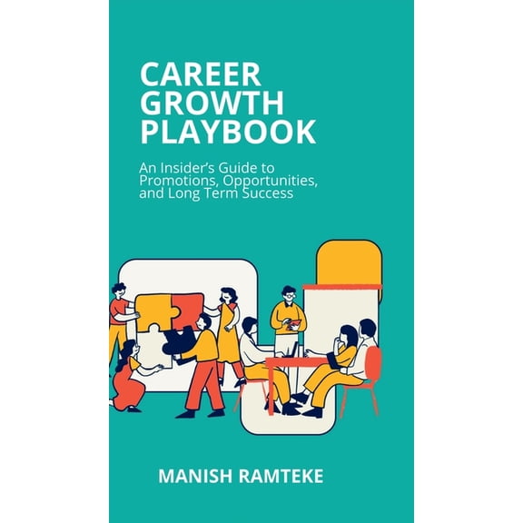 Career Growth Playbook: An Insider's Guide to Promotions, Opportunities, and Long-Term Success, (Hardcover)