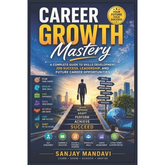 Career Guidance Books by Sanjay Mandavi Career Growth: A Complete Guide to Skills Development, Job Success, Leadership and Future Career Opportunities, Book 1, (Paperback)