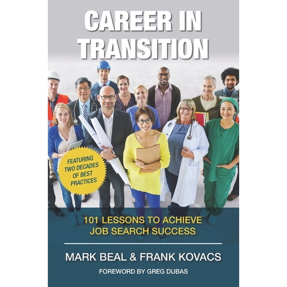 Career In Transition: 101 Lessons To Achieve Job Search Success (Paperback)