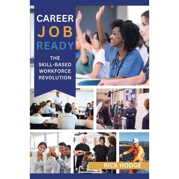 Career Job Ready: The Skill-Based Workforce Revolution, (Paperback)