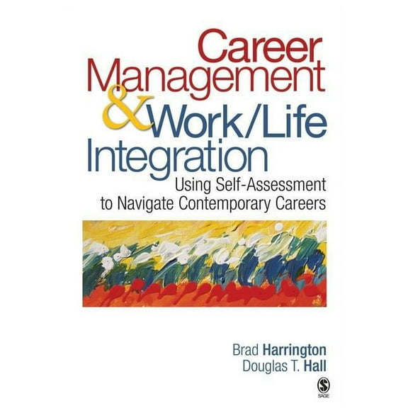 Career Management & Work-Life IntegrationUsing Self-Assessment to Navigate Contemporary Careers, (Paperback)
