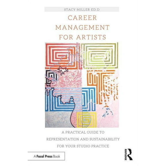 Career Management for Artists: A Practical Guide to Representation and Sustainability for Your Studio Practice, (Paperback)