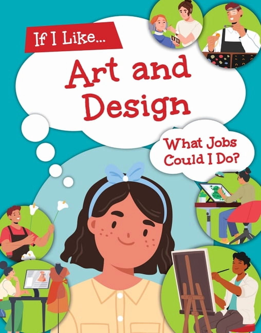 Career Path If I Like Art and Design, What Jobs Could I Do?, (Hardcover)