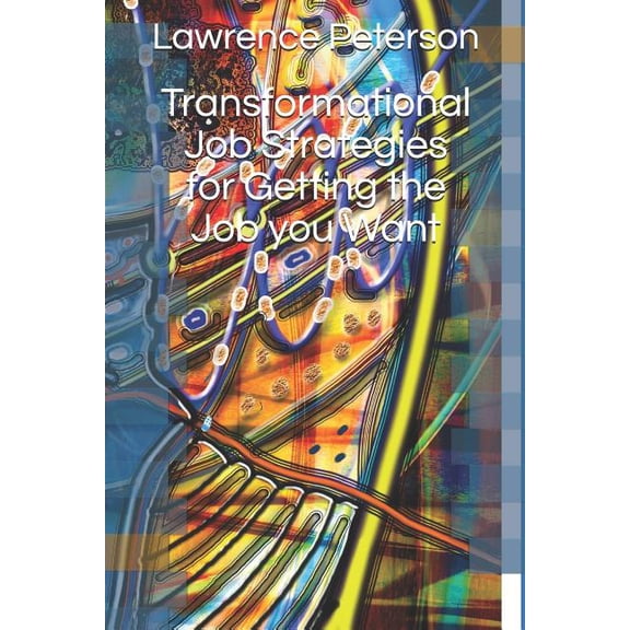 Transformational Job Strategies for Getting the Job You Want