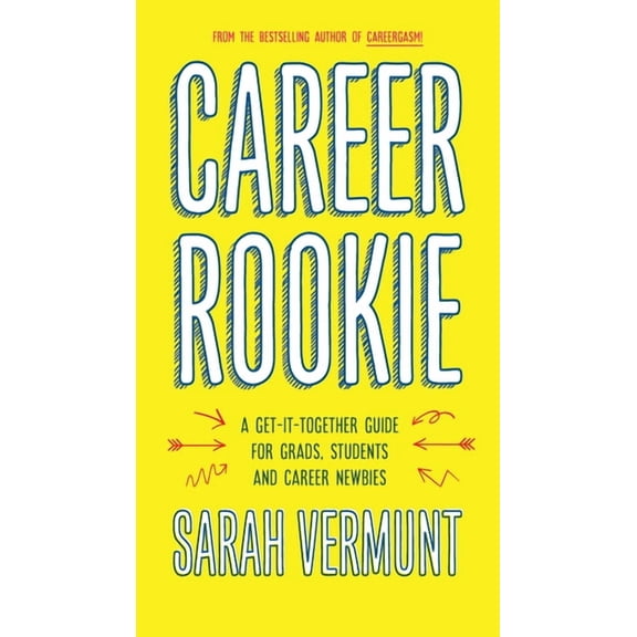 Career Rookie : A Get-It-Together Guide for Grads, Students and Career Newbies (Paperback)