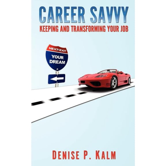 Career Savvy: Keeping and Transforming Your Job (Paperback)
