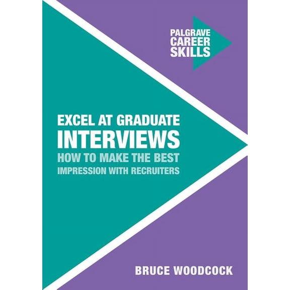 Career Skills Excel at Graduate Interviews: How to Make the Best Impression with Recruiters, Book 4, (Paperback)