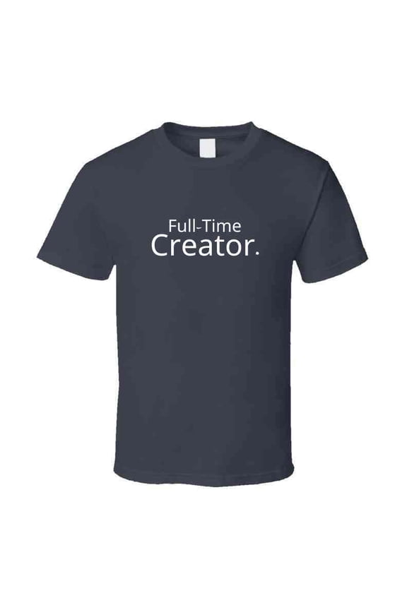 Career Statement Shirt - Full-time Creator - Unisex