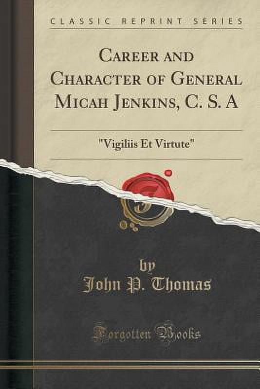 Career and Character of General Micah Jenkins, C. S. a : "vigiliis Et Virtute" (Classic Reprint)