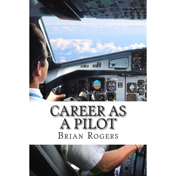 Careers for Kids Career As A Pilot: What They Do, How to Become One, and What the Future Holds!, Book 2, (Paperback)